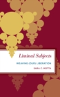 Liminal Subjects : Weaving (Our) Liberation - Book
