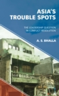 Asia’s Trouble Spots : The Leadership Question in Conflict Resolution - Book