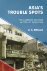 Asia's Trouble Spots : The Leadership Question in Conflict Resolution - Book