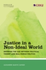 Justice in a Non-Ideal World : Bridging the Gap Between Political Theory and Real-World Politics - Book