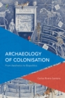 Archaeology of Colonisation : From Aesthetics to Biopolitics - Book