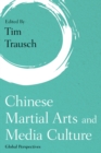 Chinese Martial Arts and Media Culture : Global Perspectives - Book
