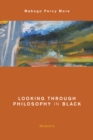 Looking Through Philosophy in Black : Memoirs - Book