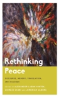 Rethinking Peace : Discourse, Memory, Translation, and Dialogue - Book