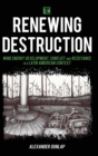Renewing Destruction : Wind Energy Development, Conflict and Resistance in a Latin American Context - Book