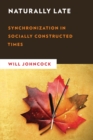 Naturally Late : Synchronization in Socially Constructed Times - Book
