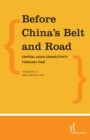 Before China's Belt and Road : Central Asian Connectivity through Time - Book