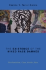 The Existence of the Mixed Race Damnes : Decolonialism, Class, Gender, Race - Book