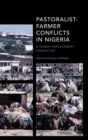 Pastoralist-Farmer Conflicts in Nigeria : A Human Displacement Perspective - Book