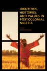 Identities, Histories and Values in Postcolonial Nigeria - Book