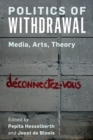 Politics of Withdrawal : Media, Arts, Theory - Book