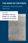 The Ends of Critique : Methods, Institutions, Politics - Book