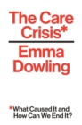 The Care Crisis : What Caused It and How Can We End It? - eBook