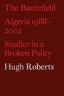 The Battlefield : Algeria 1988-2002: Studies in a Broken Polity - Book