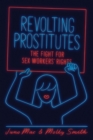 Revolting Prostitutes : The Fight for Sex Workers' Rights - Book