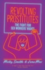Revolting Prostitutes : The Fight for Sex Workers' Rights - eBook