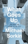 What Goes Up : The Right and Wrongs to the City - Book