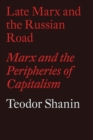 Late Marx and the Russian Road : Marx and the Peripheries of Capitalism - eBook
