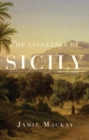 The Invention of Sicily : A Mediterranean History - Book