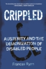 Crippled : Austerity and the Demonization of Disabled People - eBook
