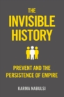 The Invisible History : Prevent and the Persistance of Empire - Book
