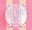 Kids' Party Cakes : Quick & Easy Recipes - Book