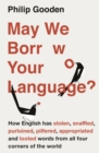 May We Borrow Your Language? : How English Steals Words From All Over the World - Book