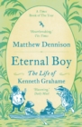 Eternal Boy : The Life of Kenneth Grahame - eBook