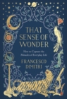 That Sense of Wonder : How to Capture the Miracles of Everyday Life - Book