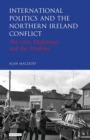 International Politics and the Northern Ireland Conflict : The USA, Diplomacy and the Troubles - eBook