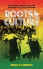 Roots & Culture : Cultural Politics in the Making of Black Britain - eBook