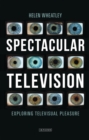 Spectacular Television : Exploring Televisual Pleasure - eBook