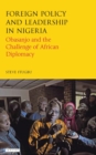 Foreign Policy and Leadership in Nigeria : Obasanjo and the Challenge of African Diplomacy - eBook