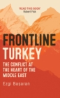 Frontline Turkey : The Conflict at the Heart of the Middle East - eBook