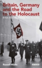 Britain, Germany and the Road to the Holocaust : British Attitudes Towards Nazi Atrocities - eBook