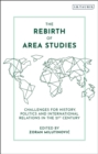 The Rebirth of Area Studies : Challenges for History, Politics and International Relations in the 21st Century - eBook