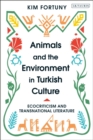 Animals and the Environment in Turkish Culture : Ecocriticism and Transnational Literature - eBook