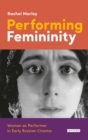 Performing Femininity : Woman as Performer in Early Russian Cinema - eBook