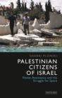 Palestinian Citizens of Israel : Power, Resistance and the Struggle for Space - eBook