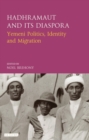 Hadhramaut and its Diaspora : Yemeni Politics, Identity and Migration - eBook