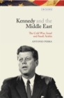 Kennedy and the Middle East : The Cold War, Israel and Saudi Arabia - eBook