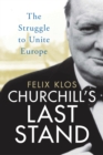 Churchill's Last Stand : The Struggle to Unite Europe - eBook