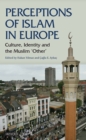 Perceptions of Islam in Europe : Culture, Identity and the Muslim 'Other' - eBook