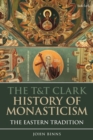 The T&T Clark History of Monasticism : The Eastern Tradition - eBook