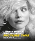 Debbie Harry and Blondie : Picture This - Book