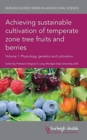 Achieving Sustainable Cultivation of Temperate Zone Tree Fruits and Berries Volume 1 : Physiology, Genetics and Cultivation - Book