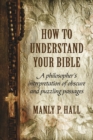 How to Understand Your Bible : A Philosopher's Interpretation of Obscure and Puzzling Passages - Book