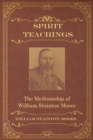 Spirit Teachings : Through the Mediumship of William Stainton Moses - Book