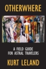 Otherwhere : A Field Guide for Astral Travelers - Book