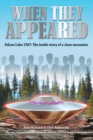When They Appeared : Falcon Lake 1967: The inside story of a close encounter - Book